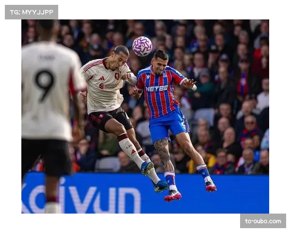 英超对决前瞻：水晶宫期待萨尔延续出色状态挑战利物浦